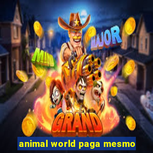 animal world paga mesmo